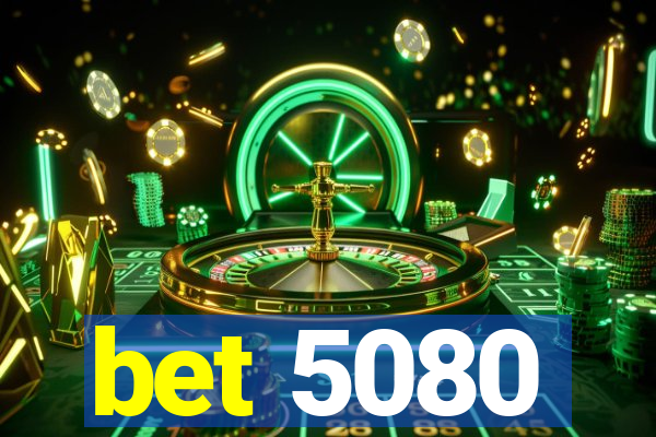 bet 5080